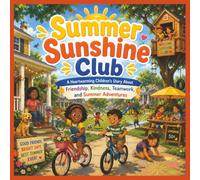 Summer Sunshine Club: A Heartwarming Children's Story About Friendship, Kindness, Teamwork, and Summer Adventures