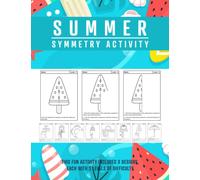 Summer Symmetry Workbook: Summer Theme Lines of Symmetry Activity, Practice Math and Art Together With This Summer Drawing and Coloring Symmetry Activity, Enjoy drawing and coloring