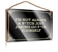 Summer Table Decor Wooden Sign - Varnished Surface & Authorized Only / 90s Home Decor | Family Wall Decor For Living Room, I'm Not Always A B*tch Just Joking Go F*ck Yourself
