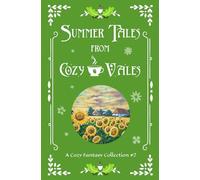 Summer Tales From Cozy Vales: A Cozy Fantasy Collection #2 (Cozy Vales Collection)