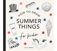 Summer Things: How to Draw Books for Kids featuring Beach Fun, Summer Camp, Picnics, and More (How to Draw for Kids Series)
