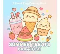 Summer Treats Paradise: A Kawaii Coloring Book Full of Cool & Cute Desserts Fun & Easy Coloring Pages for Kids, Teens, and Ice Cream Lovers