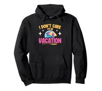 Summer Trip Holiday Travel I Don't Care I'm On Vacation Pullover Hoodie