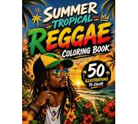 Summer Tropical Reggae Coloring Book: 50 Beach Escapes, Island Paradise Scenes, Palm Trees, Ocean Views, Exotic Wildlife & Caribbean Adventures (Tropical Summer Collection)