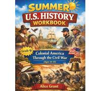 Summer U.S. History Workbook Grade 9: Colonial America Through the Civil War (Ages 14-15)
