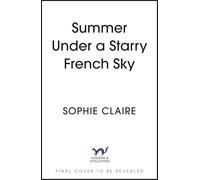 Summer Under a Starry French Sky: Get swept away this summer by this gorgeous second chance romance