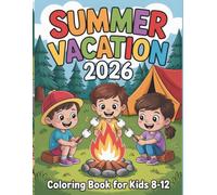 Summer Vacation 2026 Coloring Book for Kids Ages 8-12: Fun Camping, Beach & Outdoor Adventures Activity Book