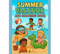 Summer Vacation ABC Coloring Book for Kids Ages 2-7: A Fun Alphabet Adventure with Beach Days, Camping, Ice Cream, and More!