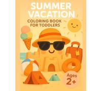 Summer Vacation Coloring Book for Toddlers: A Big and Simple First Coloring Book for Toddlers Ages 2+ with Easy Beach, Ice Cream, Camping, Pool, and ... & Easy: My First Coloring Books (Ages 2+))