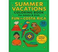 Summer Vacations Coloring Book for Adults and Kids Fun in Costa Rica: 50 Coloring Pages for Stress Relief and Relaxation
