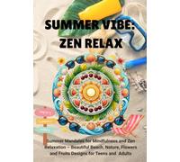 Summer Vibe: Zen Relax: Summer Mandalas for Mindfulness and Zen Relaxation - Beautiful Beach, Nature, Flowers and Fruits Designs for Teens and Adults