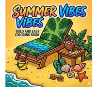 Summer Vibes Bold and Easy Coloring Book: Chill Summer Objects, Tropical Elements and Holiday Fun Stress Relief Coloring Pages for Adults and Teens