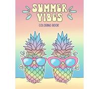 Summer Vibes Coloring Book: 40 fun and creative designs, including beach, sea and ocean scenes, turtles and surfboards. For tween and teen girls. For relaxation, mindfulness and stress relief.