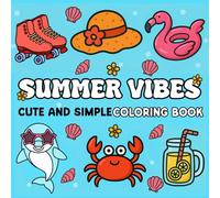 Summer Vibes Cute and Simple Coloring Book: 50 Bold and Easy Summer Designs Featuring Items, Beach Vibes, and Cozy Moments for Kids, Teens, and Adults