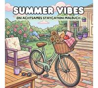Summer Vibes - Ein achtsames Staycation Malbuch: 40 einfache und gemütliche Sommer-Szenen zum ästhetischen Ausmalen und Entspannen für Erwachsene und Jugendliche