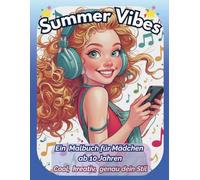 Summer Vibes, Ein Malbuch für Mädchen ab 10 Jahren - Cool, kreativ, genau dein Stil.: 40 moderne Ausmalmotive rund um Musik, Bewegung, Freundschaft und freie Zeit
