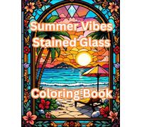 Summer Vibes Stained Glass Coloring Book: 50 Relaxing Beach, Ocean, and Tropical Designs for Adults and Teens