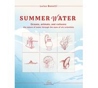 SUMMER WATER: A popular science essay - Oceans, animals, and cultures: the nature of water through the eyes of six scientists