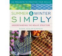 Summer & Winter Simply : Understanding the Weave Structure 34 Projects to Practice Your Skills