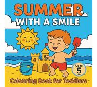 Summer with a Smile. Colouring Book for Toddlers: A summer story about spending time during the holidays for children up to 5 years old.