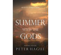 Summer With The Gods: Seventy-three poems