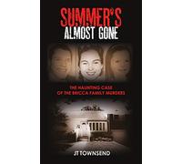 Summer's Almost Gone: The Haunting Case of the Bricca Family Murders