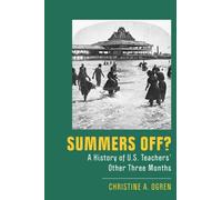 Summers Off?: A History of U.S. Teachers' Other Three Months (New Directions in the History of Education)