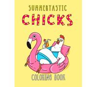Summertastic Chicks: Bold and Easy Adult Coloring Book with Quirky Chickens in Bikinis and Positive Quotes (Boldly Positive Coloring)