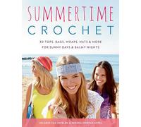 Summertime Crochet: 30 Tops, Bags, Wraps, Hats & More for Sunny Days & Balmy Nights