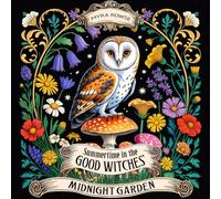 Summertime in the Good Witches' Midnight Garden: A Witchy Cottagecore Coloring Book for Adults with Summer Flowers, Magical Crystals, Enchanted Mushrooms, and Cozy Scenes on Black Background
