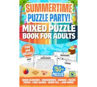 SUMMERTIME PUZZLE PARTY! MIXED PUZZLE BOOK FOR ADULTS: 150+ Brain-Boosting Games for a Fun, Relaxing Summer. Word Search, Sudoku, Crosswords, Mazes, Trivia, Logic Challenges & Much More!