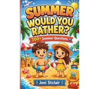 SUMMERWOULD YOU RATHER?: + Summer Questions & Hilarious Challenges for Kids, Teens & Family | The Ultimate Vacation Game Book Perfect Gift for Road Trips, Beach Days & Summer Camp