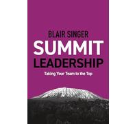Summit Leadership: Taking Your Team to the Top (Rich Dad Advisor Series)
