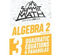 Summit Math Algebra 2 Book 3: Quadratic Equations and Parabolas (Algebra 2 Series - 2nd Edition)