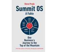 Summit OS: A Fable: One Business's Journey to the Top of the Mountain: A Fable-One Business's Journey to the Top of the Mountain: A Fable-One ... the Top of the Mountain (Summit OS® Library)