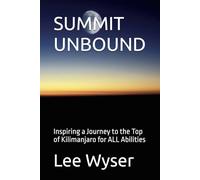 SUMMIT UNBOUND: Inspiring a Journey to the Top of Kilimanjaro for ALL Abilities