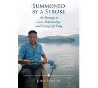 Summoned by a Stroke: An Homage to Love, Relationship, and Living Life Fully
