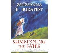 Summoning the Fates: A Woman's Guide to Destiny and Sacred Transformation