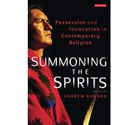 Summoning the Spirits: Possession and Invocation in Contemporary Religion (Library of Modern Religion)