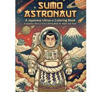 SUMO ASTRONAUT A Japanese Ukiyo-e Coloring Book: A Japanese Ukiyo-e Style Coloring Book for Adults and Teens (Sumo Astronaut Ukiyo-e Series)