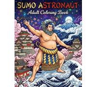 SUMO ASTRONAUT Adult Coloring Book: A Unique Japanese-Inspired Coloring Book for Relaxation and Stress Relief (Japanese Fusion Coloring Series)