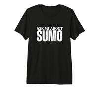 Sumo Coach Ask Me About Sumo Premium T-Shirt
