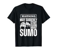 Sumo Coach Warning May Suddenly Start Talking About Sumo T-Shirt