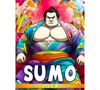 Sumo Coloring Book: Over 30 wrestling illustrations for adults and boys to color and unwind. Perfect for special occasions and white elephant gifts.
