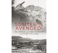 Sumter is Avenged: The Siege and Reduction of Fort Pulaski (Unsung Battles - The Civil War’s Overlooked Campaigns)