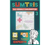 Sumtris - Das geniale Zahlenrätsel, Band 3: Experte - 101 anspruchsvolle Rätsel im Zahlenraum 1-99 für Erwachsene, schlaue Kinder, Sudoku-Fans und Kopfrechen-Profis