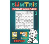 Sumtris - The Clever Number Puzzle, Book 3: Expert - 101 Advanced Number Logic Puzzles (Numbers 1-99) for Adults, Gifted Kids, Math Fans, and Mental Math Experts