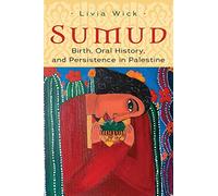 Sumud: Birth, Oral History, and Persisting in Palestine (Gender, Culture, and Politics in the Middle East)