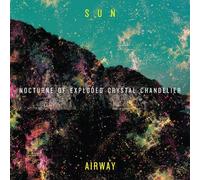Sun Airway - Nocturne Of Exploded Crystal Chandelier