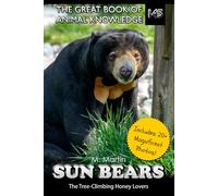 Sun Bears: The Tree-Climbing Honey Lovers: 145 (The Great Book of Animal Knowledge (Packed With Facts & Stunning Photos for Kids!))